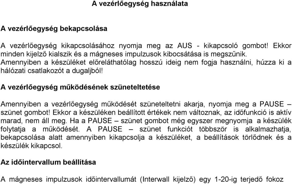 A vezérlőegység működésének szüneteltetése Amennyiben a vezérlőegység működését szüneteltetni akarja, nyomja meg a PAUSE szünet gombot!