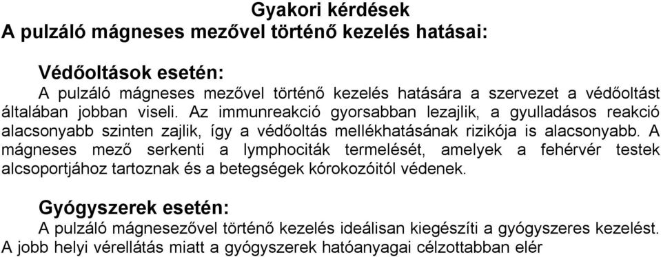 A mágneses mező serkenti a lymphociták termelését, amelyek a fehérvér testek alcsoportjához tartoznak és a betegségek kórokozóitól védenek.