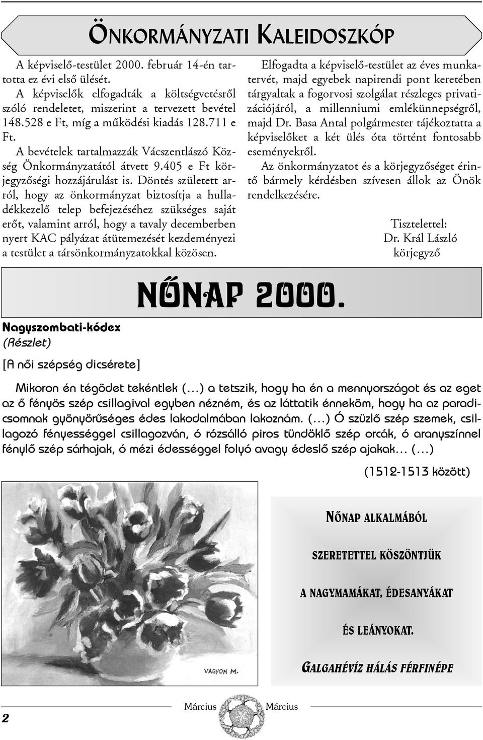 Döntés született arról, hogy az önkormányzat biztosítja a hulladékkezelõ telep befejezéséhez szükséges saját erõt, valamint arról, hogy a tavaly decemberben nyert KAC pályázat átütemezését