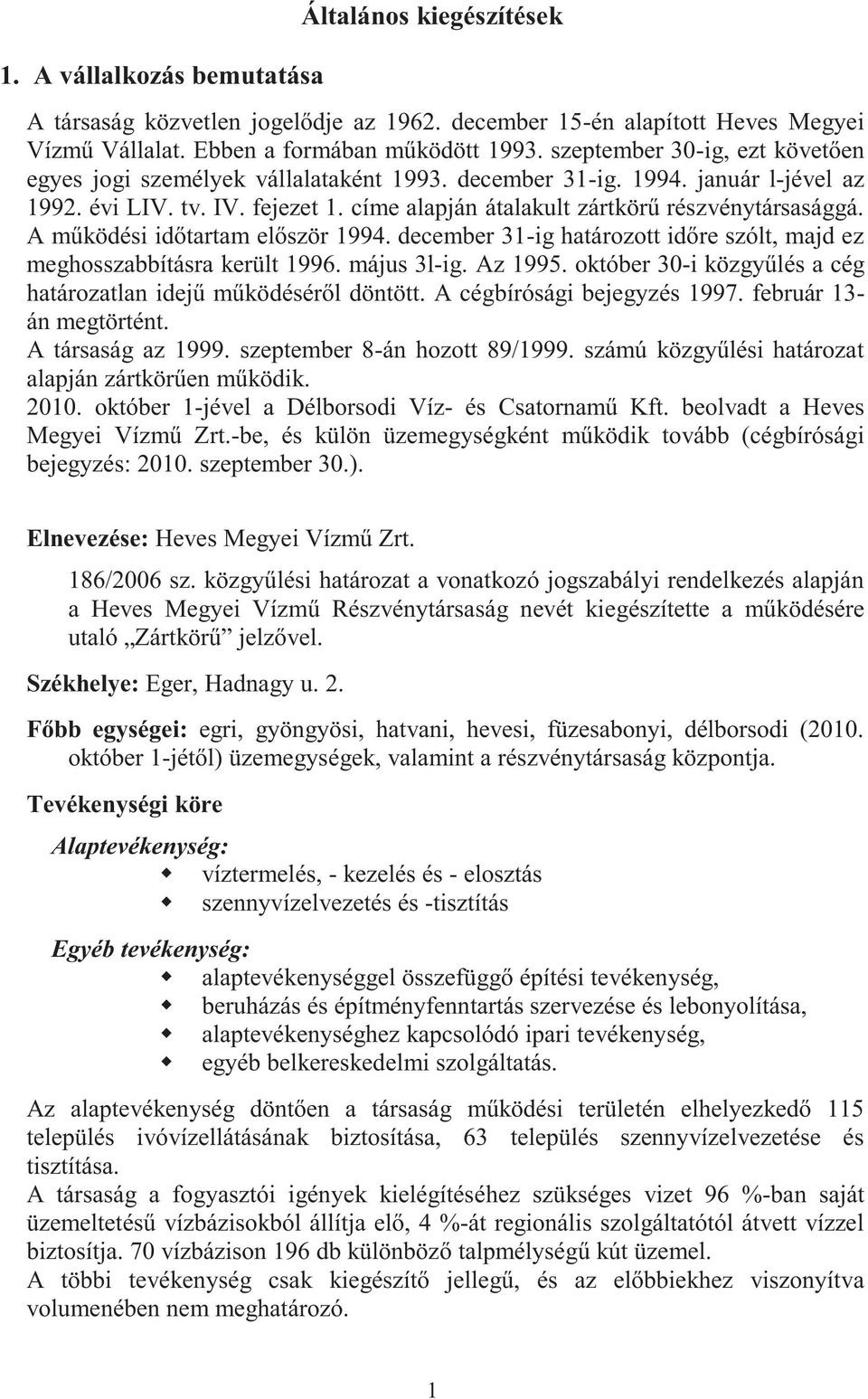 A működési időtartam először 1994. december 31-ig határozott időre szólt, majd ez meghosszabbításra került 1996. május 3l-ig. Az 1995.