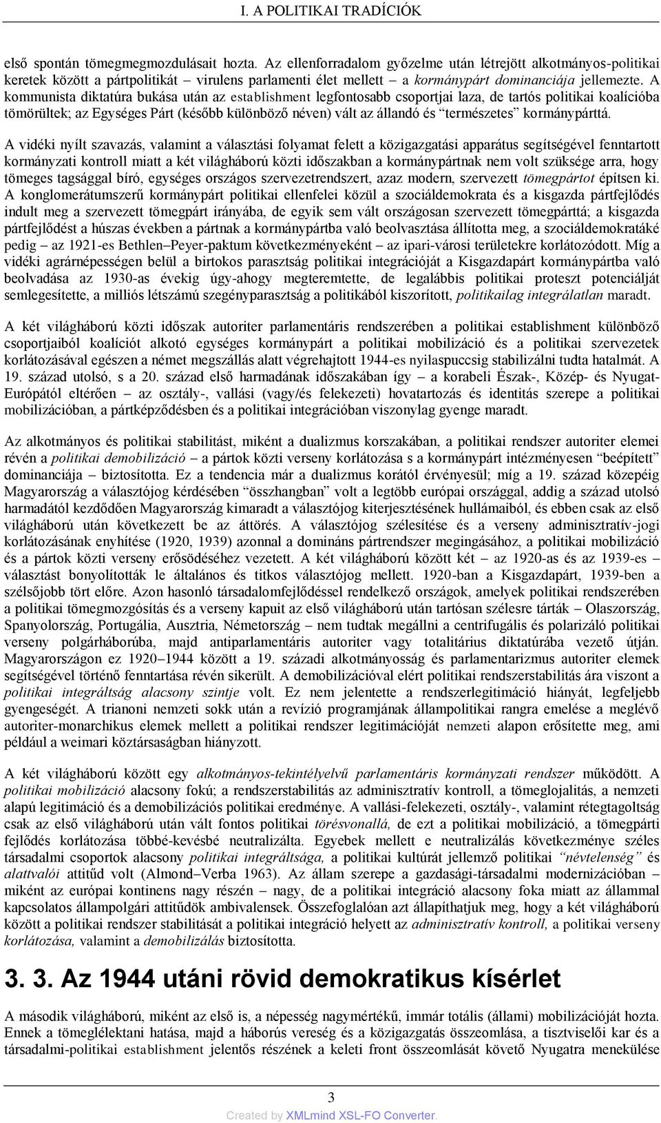 A kommunista diktatúra bukása után az establishment legfontosabb csoportjai laza, de tartós politikai koalícióba tömörültek; az Egységes Párt (később különböző néven) vált az állandó és természetes