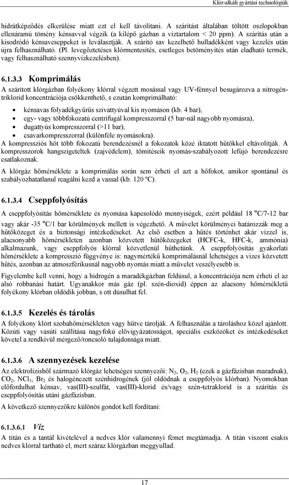 levegőztetéses klórmentesítés, esetleges betöményítés után eladható termék, vagy felhasználható szennyvízkezelésben). 6.1.3.