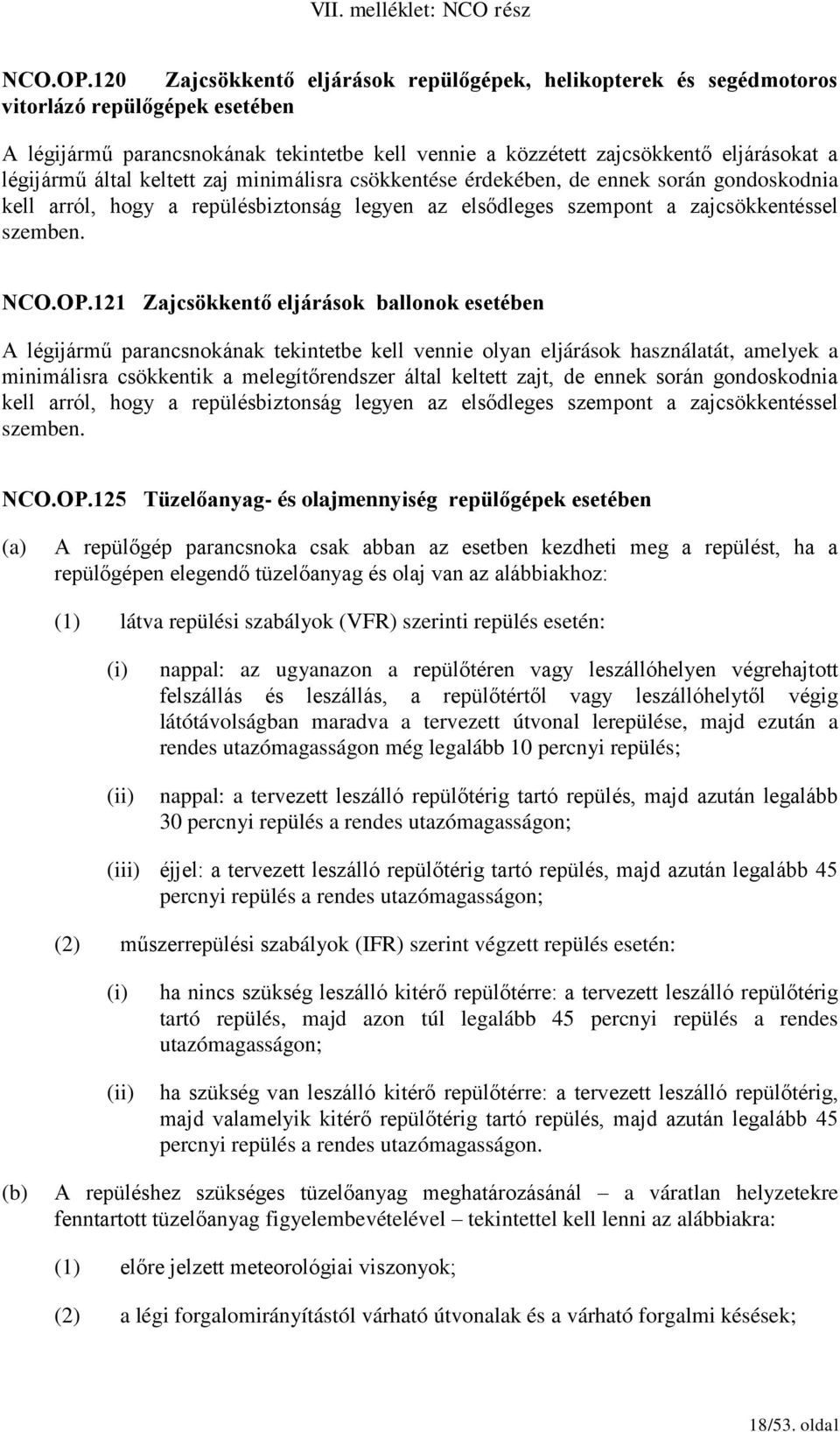 által keltett zaj minimálisra csökkentése érdekében, de ennek során gondoskodnia kell arról, hogy a repülésbiztonság legyen az elsődleges szempont a zajcsökkentéssel szemben.