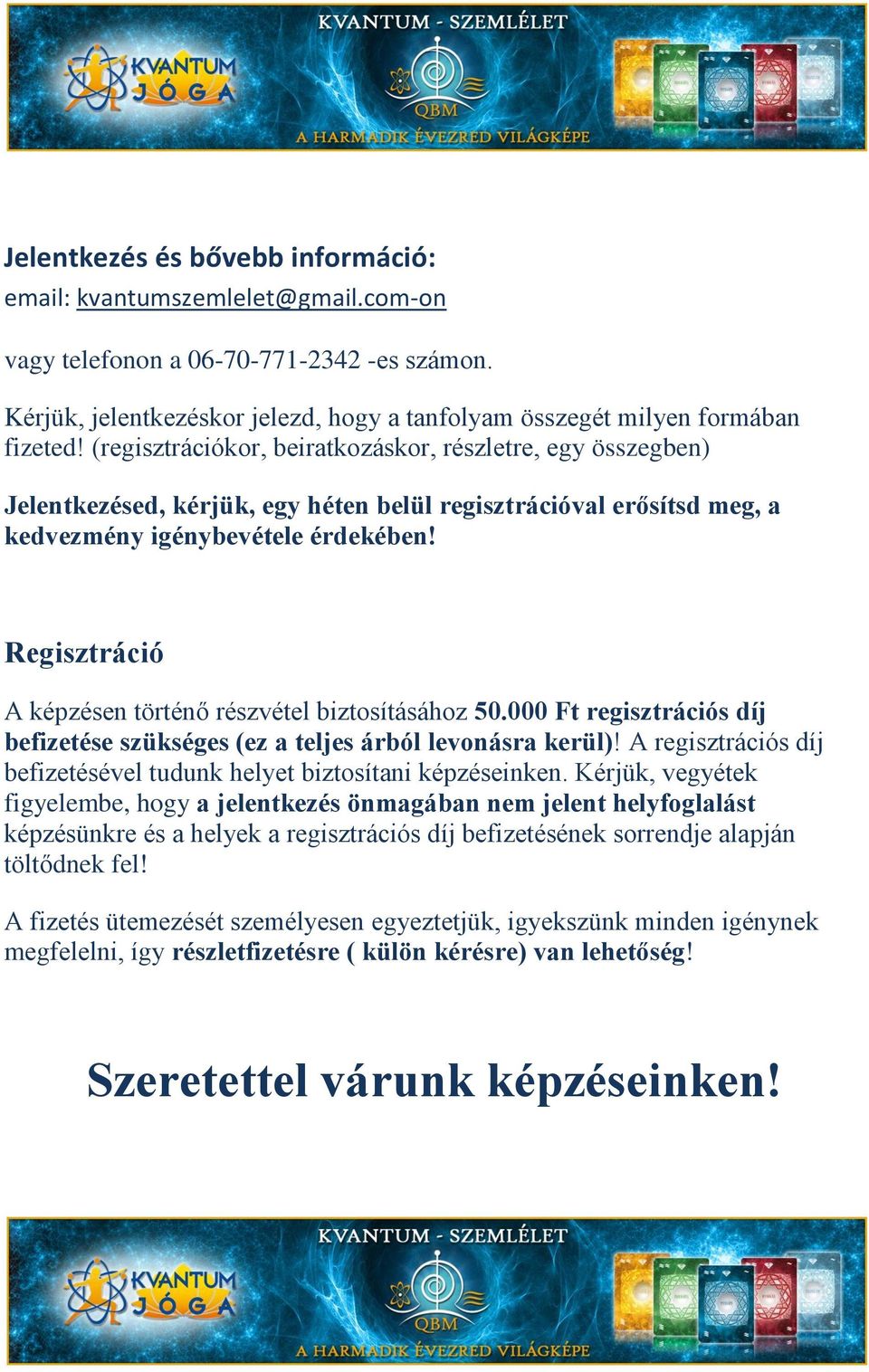 Regisztráció A képzésen történő részvétel biztosításához 50.000 Ft regisztrációs díj befizetése szükséges (ez a teljes árból levonásra kerül)!