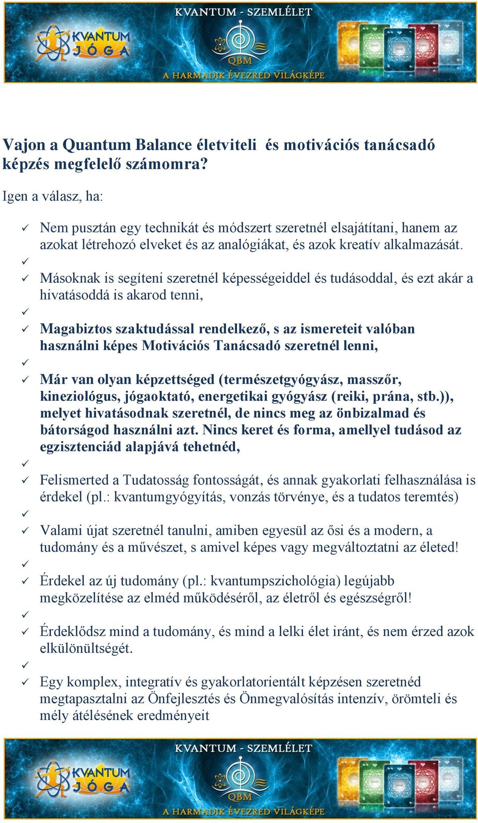 Másoknak is segíteni szeretnél képességeiddel és tudásoddal, és ezt akár a hivatásoddá is akarod tenni, Magabiztos szaktudással rendelkező, s az ismereteit valóban használni képes Motivációs