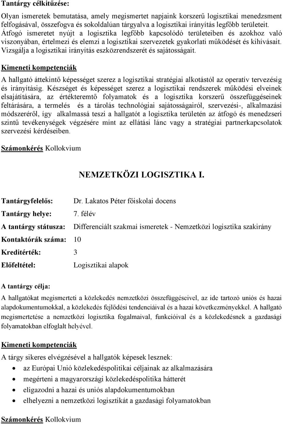 Vizsgálja a logisztikai irányítás eszközrendszerét és sajátosságait. A hallgató áttekintő képességet szerez a logisztikai stratégiai alkotástól az operatív tervezésig és irányításig.