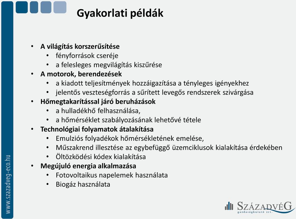 felhasználása, a hőmérséklet szabályozásának lehetővé tétele Technológiai folyamatok átalakítása Emulziós folyadékok hőmérsékletének emelése, Műszakrend