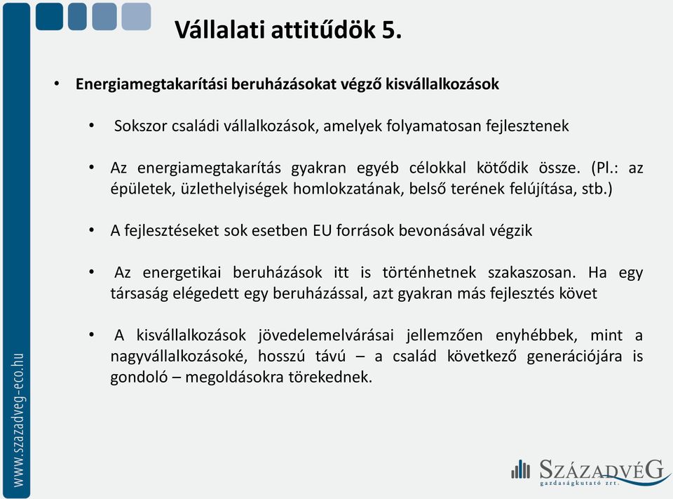 célokkal kötődik össze. (Pl.: az épületek, üzlethelyiségek homlokzatának, belső terének felújítása, stb.