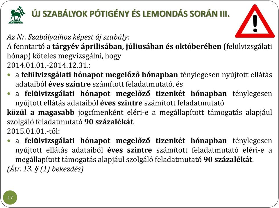 : a felülvizsgálati hónapot megelőző hónapban ténylegesen nyújtott ellátás adataiból éves szintre számított feladatmutató, és a felülvizsgálati hónapot megelőző tizenkét hónapban ténylegesen nyújtott