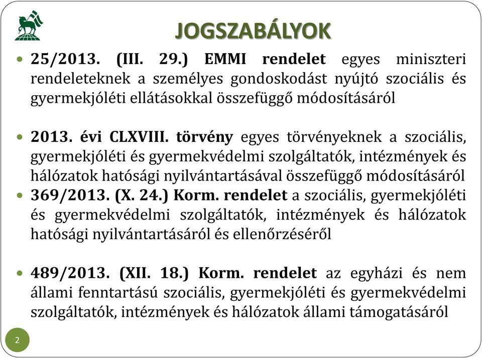 törvény egyes törvényeknek a szociális, gyermekjóléti és gyermekvédelmi szolgáltatók, intézmények és hálózatok hatósági nyilvántartásával összefüggő módosításáról 369/2013.