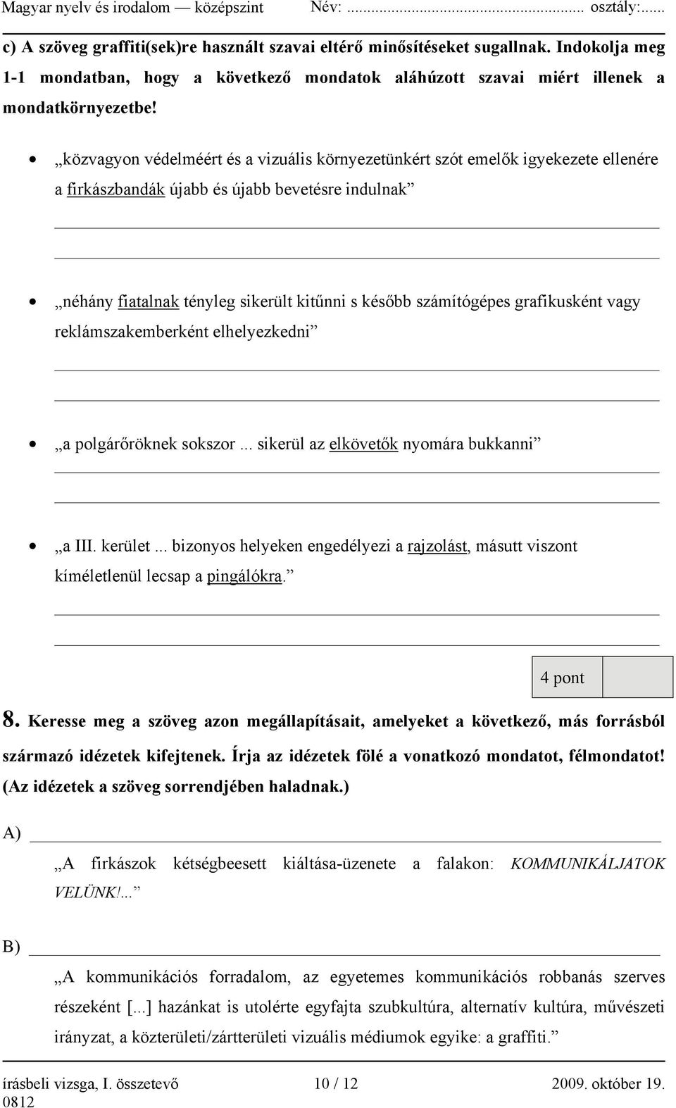 grafikusként vagy reklámszakemberként elhelyezkedni a polgárőröknek sokszor... sikerül az elkövetők nyomára bukkanni a III. kerület.