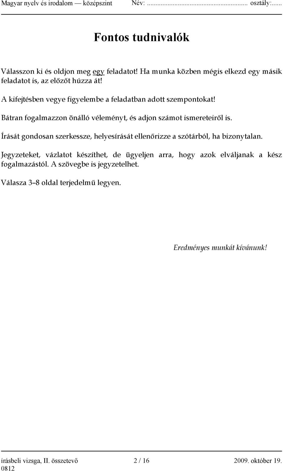 Írását gondosan szerkessze, helyesírását ellenőrizze a szótárból, ha bizonytalan.