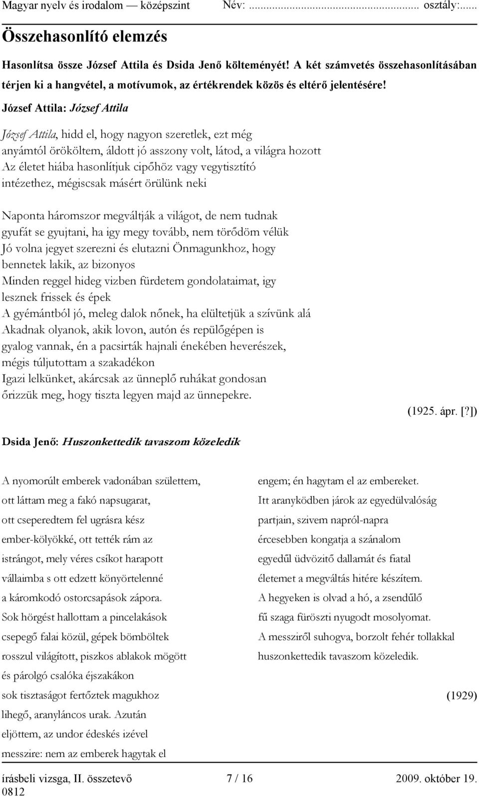 vegytisztító intézethez, mégiscsak másért örülünk neki Naponta háromszor megváltják a világot, de nem tudnak gyufát se gyujtani, ha igy megy tovább, nem törődöm vélük Jó volna jegyet szerezni és