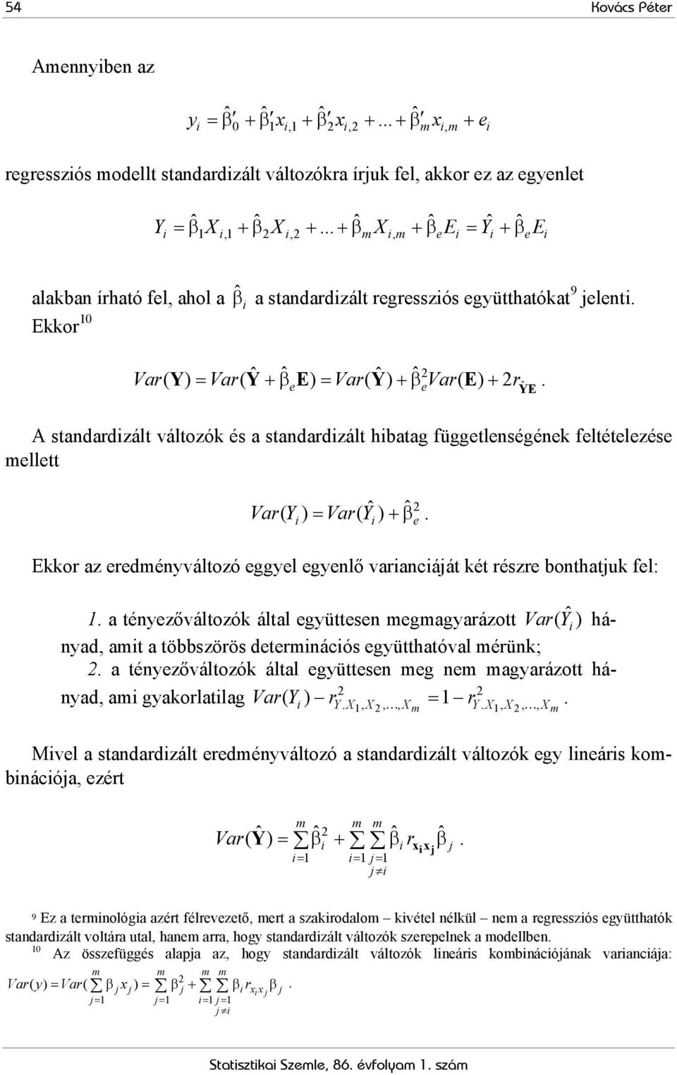 = +β e = +β e + YE ˆ A standardizált változók és a standardizált hibatag függetlenségének feltételezése ellett ˆ ˆ i Var Yi e Var( Y ) = ( ) +β.