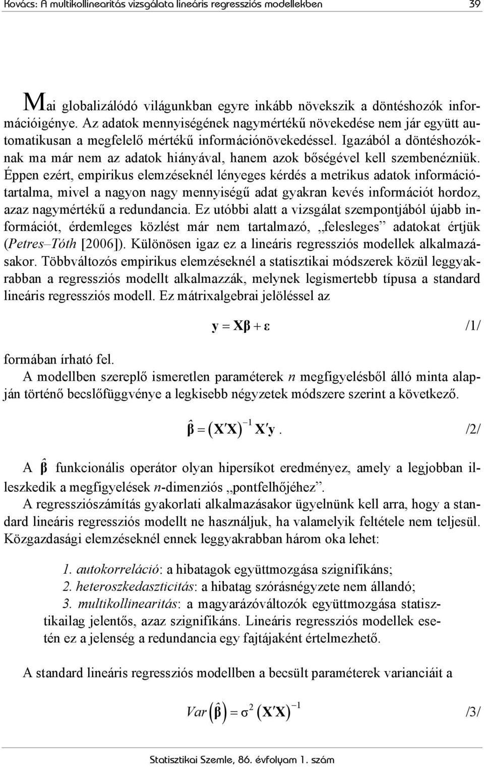 Igazából a döntéshozóknak a ár ne az adatok hiányával, hane azok bőségével kell szebenézniük.