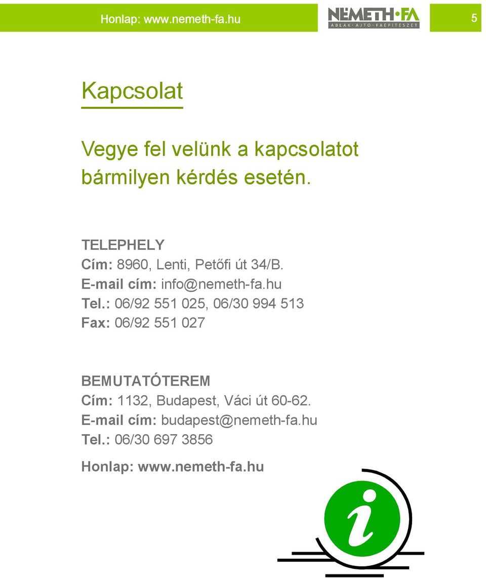 TELEPHELY Cím: 8960, Lenti, Petőfi út 34/B. E-mail cím: info@nemeth-fa.hu Tel.