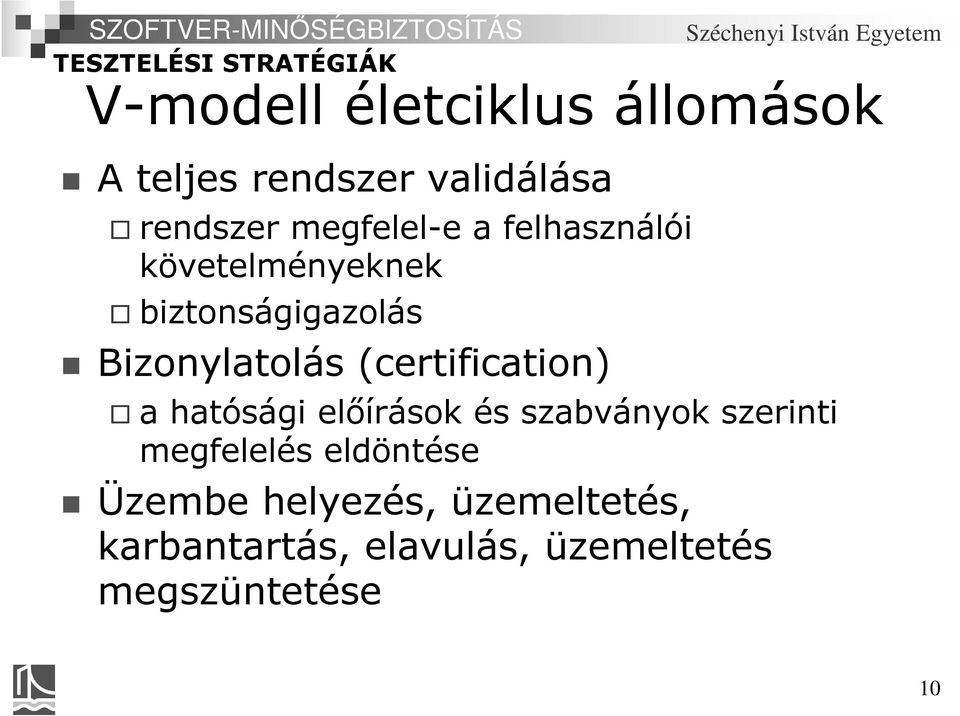 (certification) a hatósági előírások és szabványok szerinti megfelelés