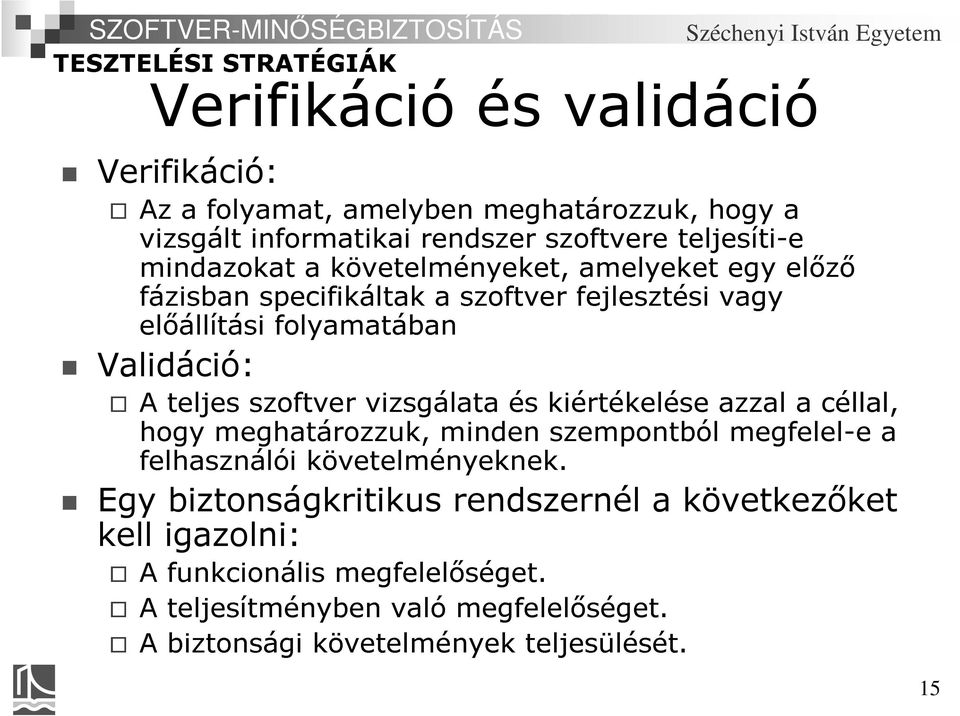 vizsgálata és kiértékelése azzal a céllal, hogy meghatározzuk, minden szempontból megfelel-e a felhasználói követelményeknek.