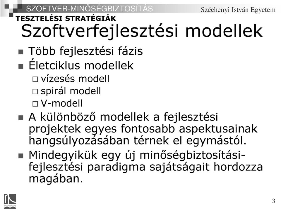 projektek egyes fontosabb aspektusainak hangsúlyozásában térnek el egymástól.