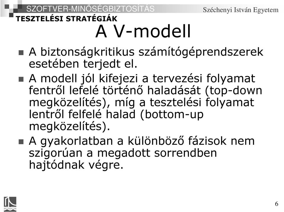 (top-down megközelítés), míg a tesztelési folyamat lentről felfelé halad (bottom-up