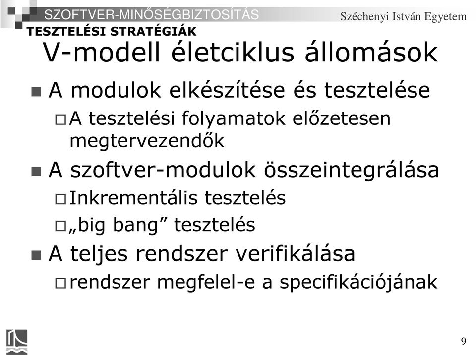 szoftver-modulok összeintegrálása Inkrementális tesztelés big bang