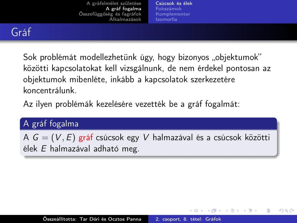 objektumok mibenléte, inkább a kapcsolatok szerkezetére koncentrálunk.