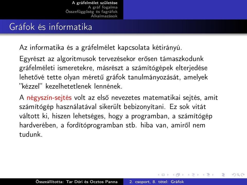 olyan méretű gráfok tanulmányozását, amelyek kézzel kezelhetetlenek lennének.