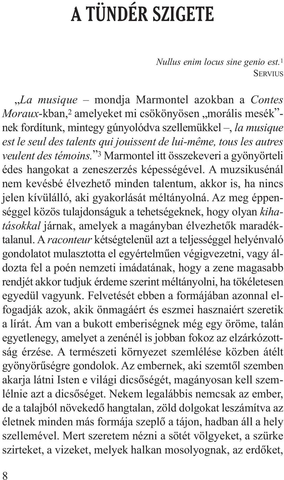 jouissent de lui-même, tous les autres veulent des témoins. 3 Marmontel itt összekeveri a gyönyörteli édes hangokat a zeneszerzés képességével.