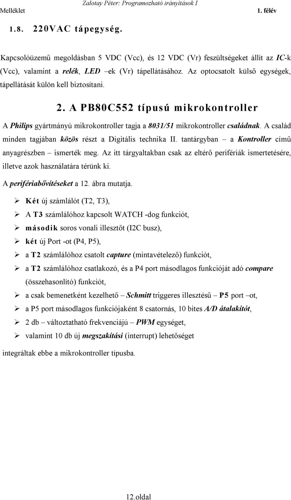 A család minden tagjában közös részt a Digitális technika II. tantárgyban a Kontroller című anyagrészben ismerték meg.