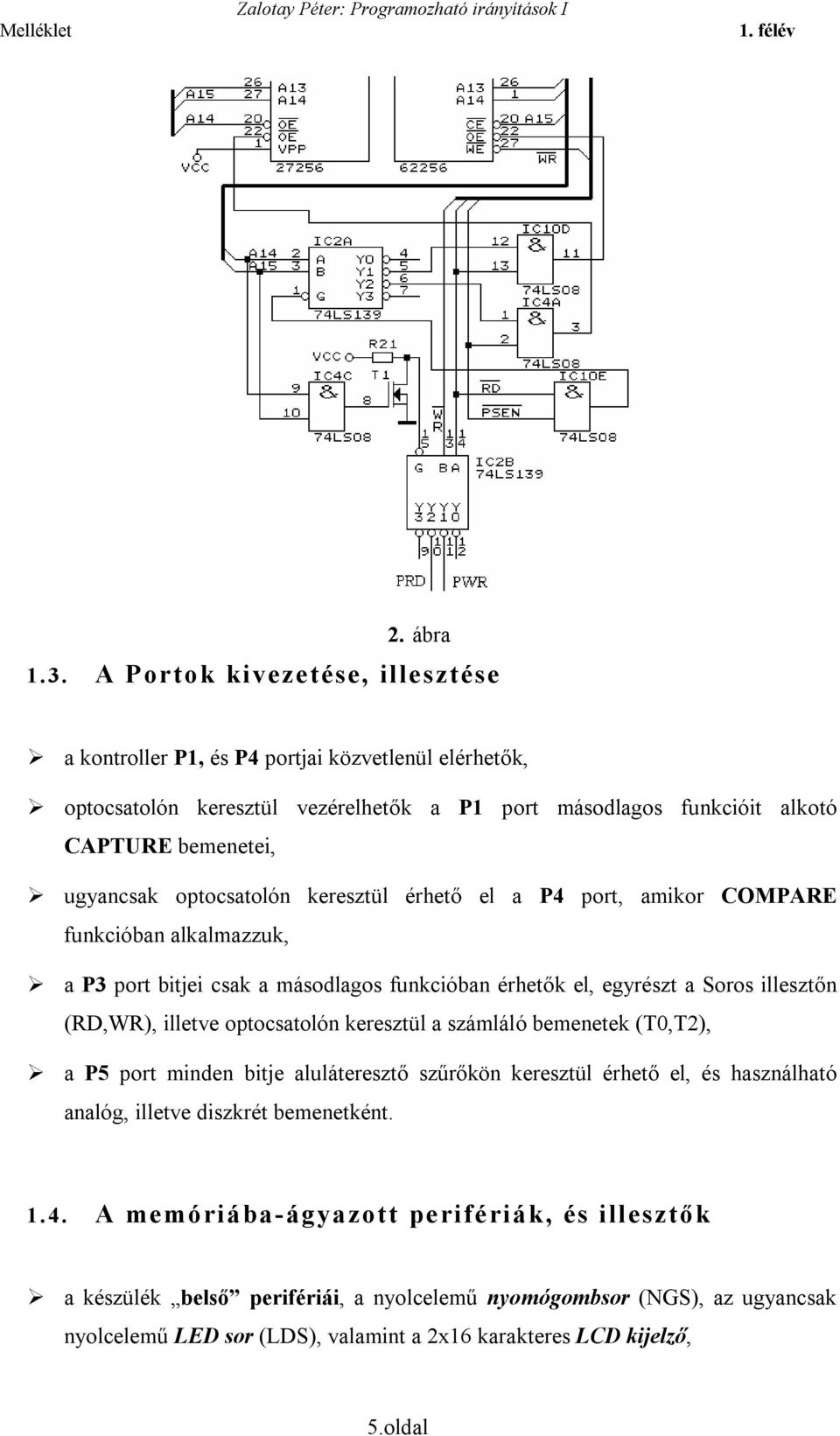 optocsatolón keresztül érhető el a P4 port, amikor COMPARE funkcióban alkalmazzuk, a P3 port bitjei csak a másodlagos funkcióban érhetők el, egyrészt a Soros illesztőn (RD,WR), illetve