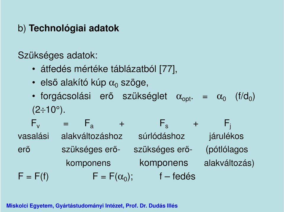 F v = F a + F s + F j vasalási alakváltozáshoz súrlódáshoz járulékos erő szükséges