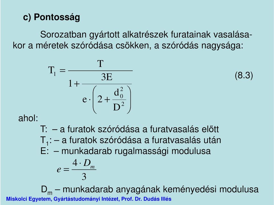 furatok szóródása a furatvasalás előtt T 1 : a furatok szóródása a furatvasalás után