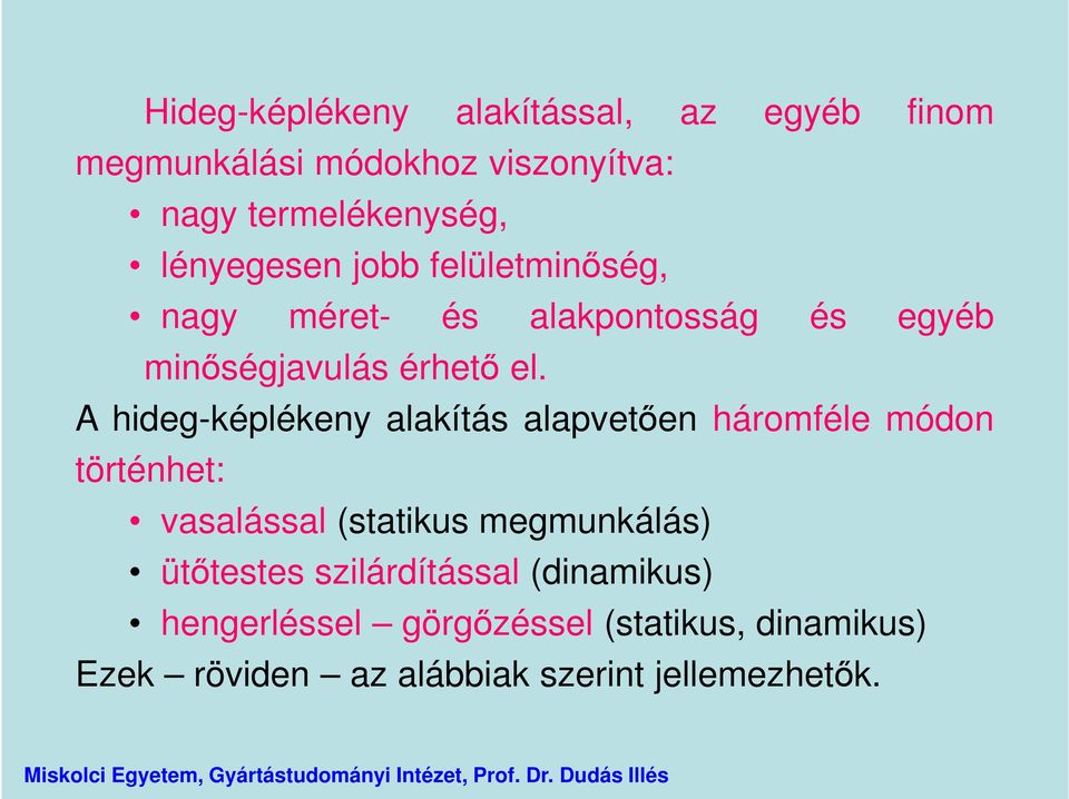 A hideg-képlékeny alakítás alapvetően háromféle módon történhet: vasalással (statikus megmunkálás)