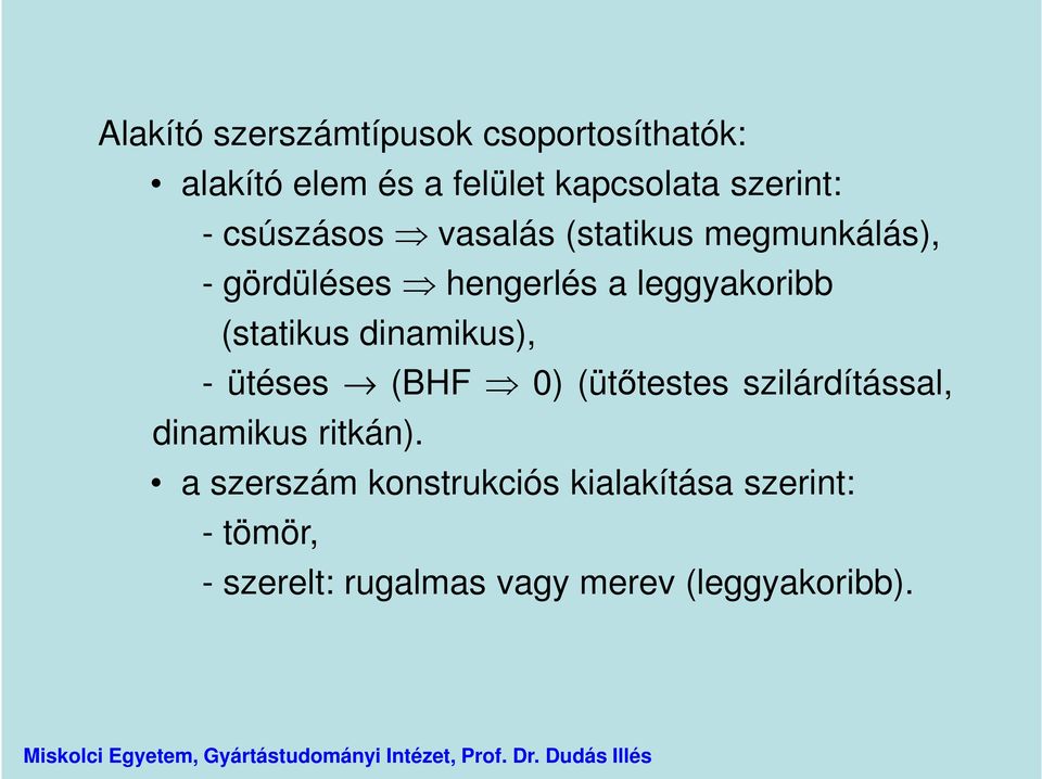 (statikus dinamikus), - ütéses (BHF 0) (ütőtestes szilárdítással, dinamikus ritkán).