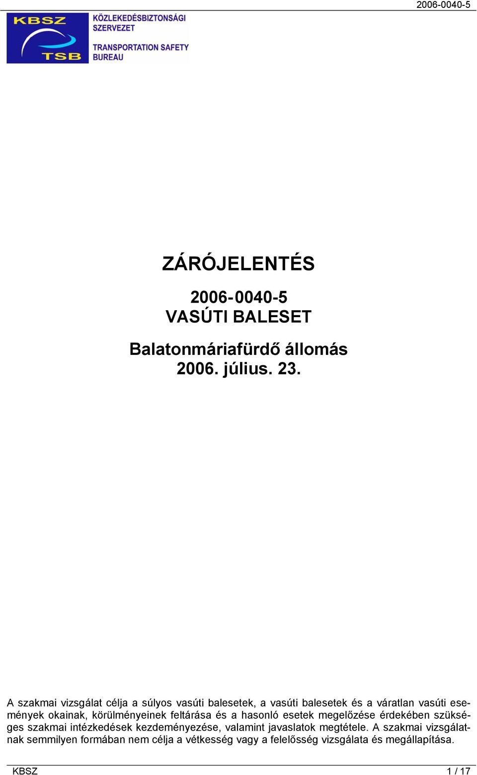 körülményeinek feltárása és a hasonló esetek megelőzése érdekében szükséges szakmai intézkedések kezdeményezése,