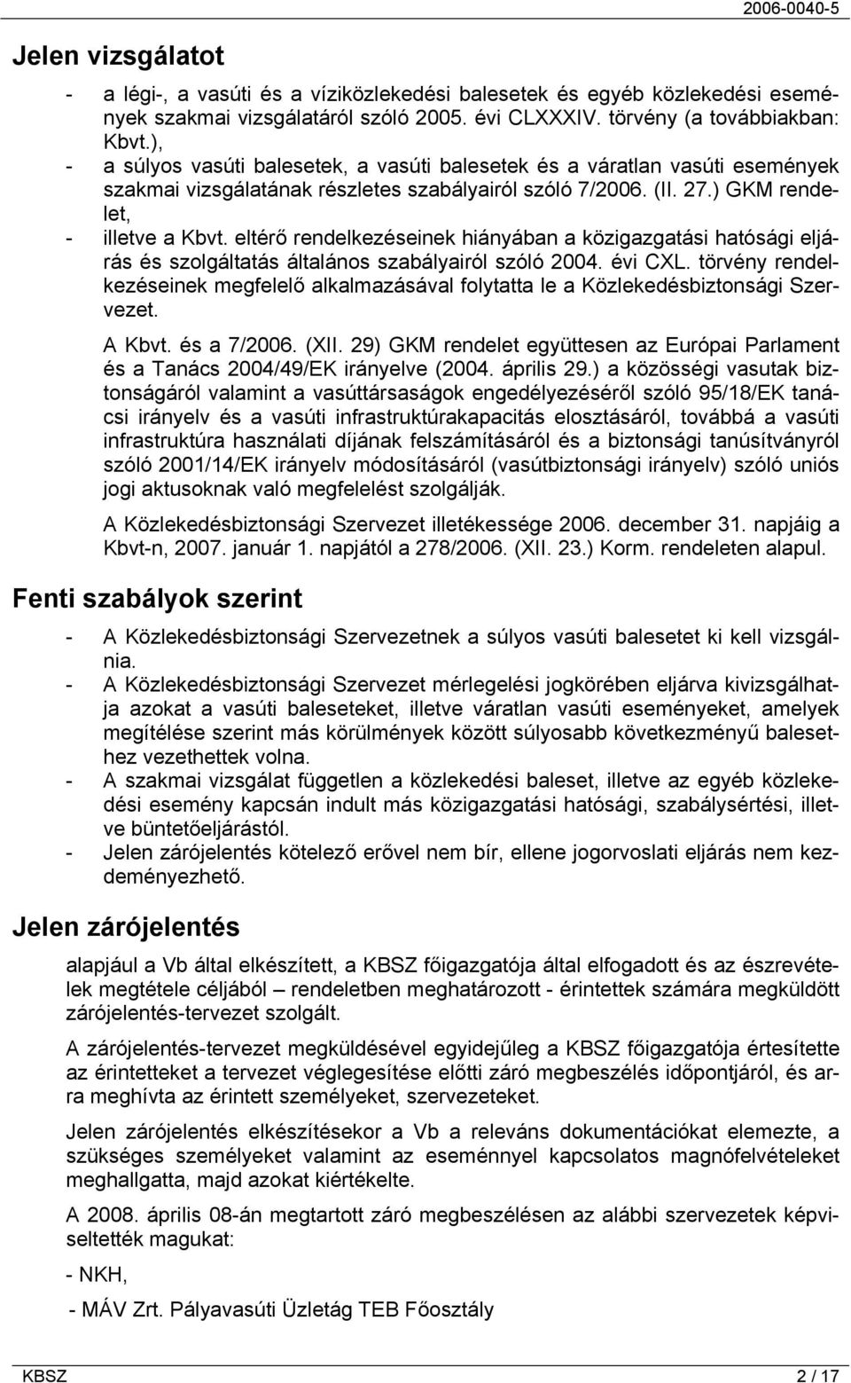 eltérő rendelkezéseinek hiányában a közigazgatási hatósági eljárás és szolgáltatás általános szabályairól szóló 2004. évi CXL.