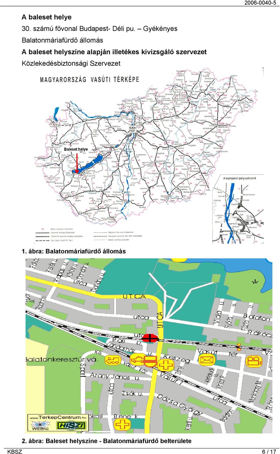 illetékes kivizsgáló szervezet Közlekedésbiztonsági Szervezet 1.