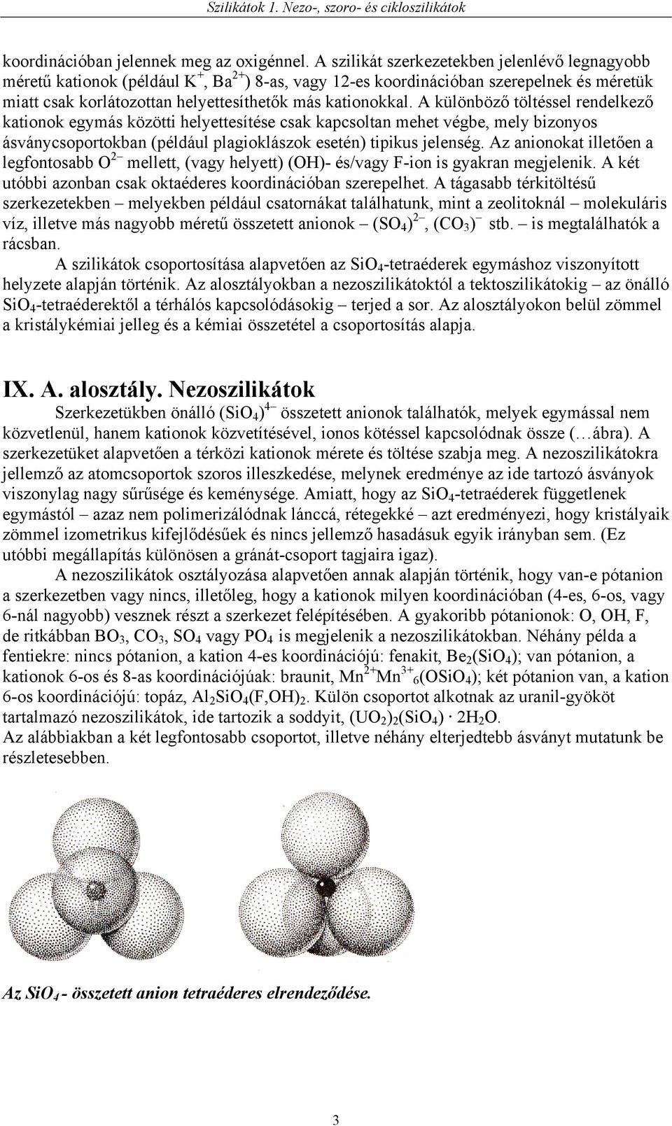 A különböző töltéssel rendelkező kationok egymás közötti helyettesítése csak kapcsoltan mehet végbe, mely bizonyos ásványcsoportokban (például plagioklászok esetén) tipikus jelenség.