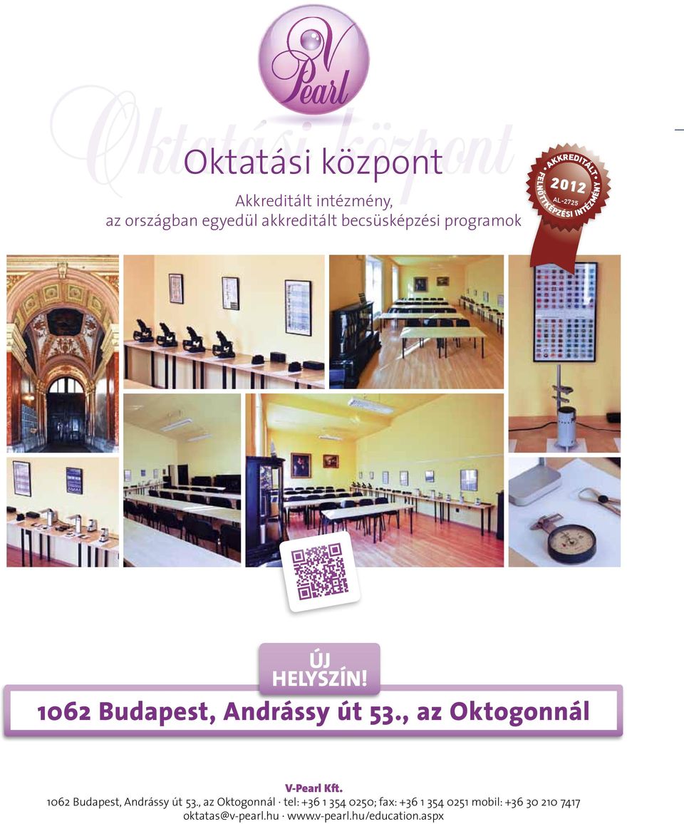 1062 Budapest, Andrássy út 53., az Oktogonnál V-Pearl Kft. 1062 Budapest, Andrássy út 53.