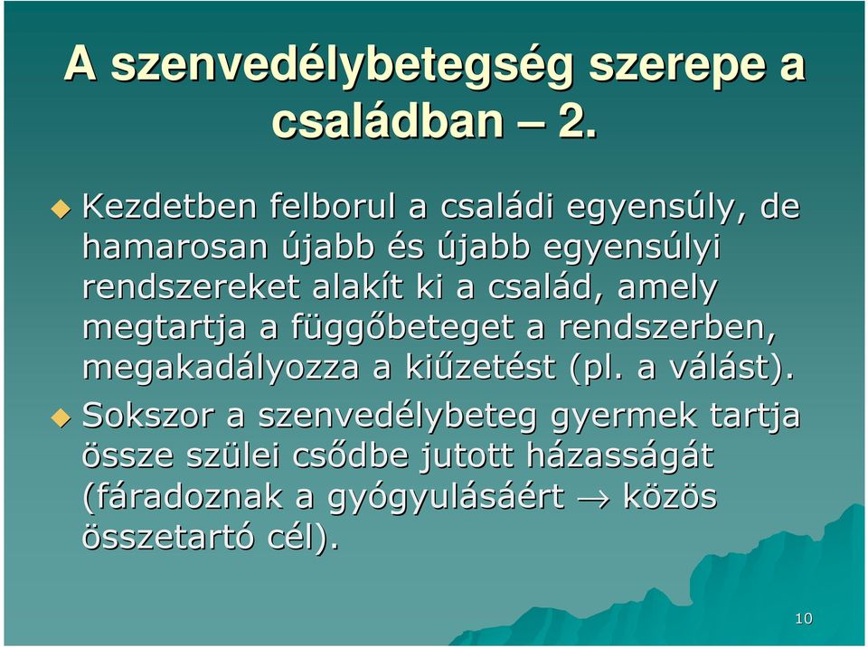 ki a család, amely megtartja a függf ggőbeteget a rendszerben, megakadályozza a kiűzet zetést (pl.