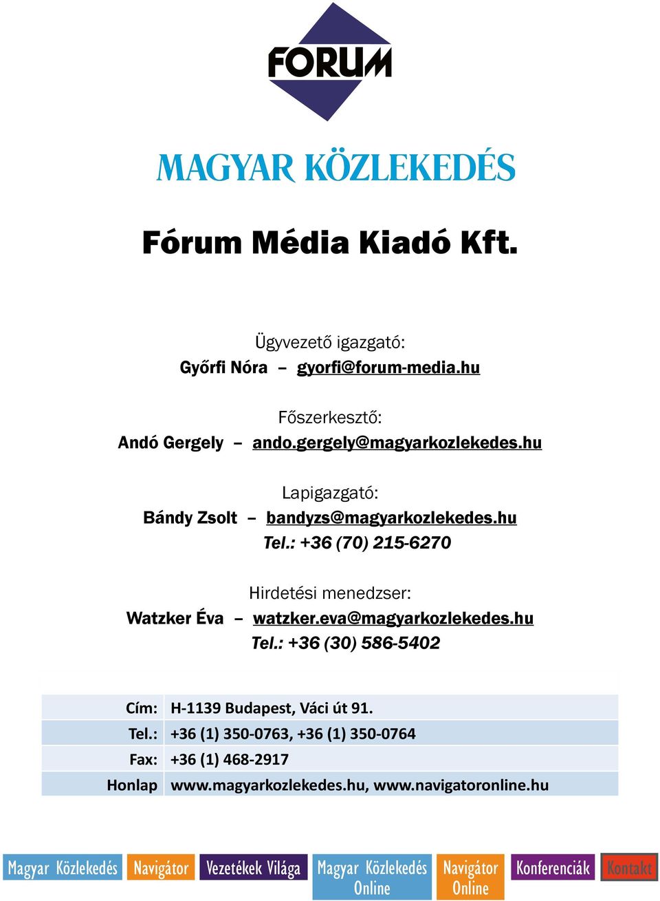 : +36 (70) 215-6270 Hirdetési menedzser: Watzker Éva watzker.eva@magyarkozlekedes.hu Tel.