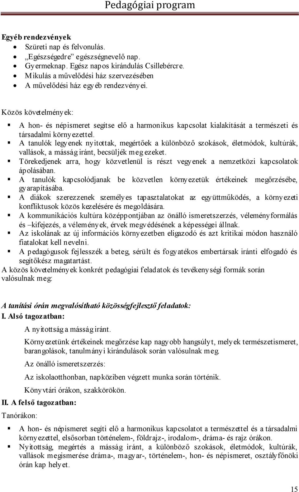 Közös követelmények: A hon- és népismeret segítse elő a harmonikus kapcsolat kialakítását a természeti és társadalmi környezettel.