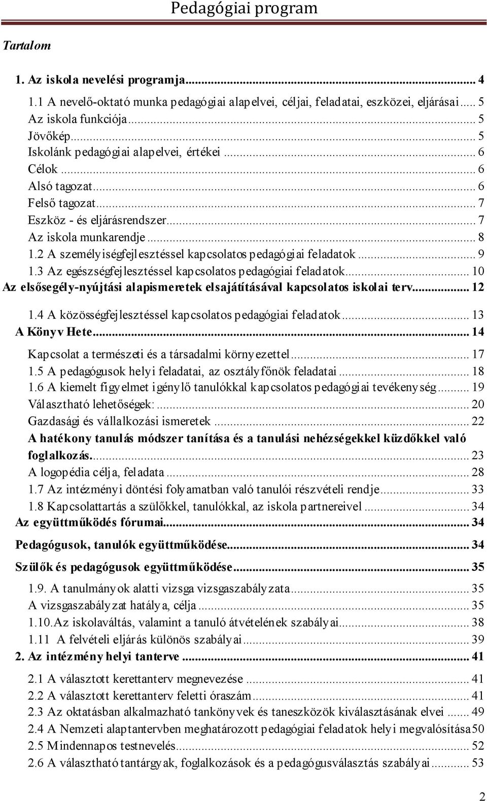 2 A személyiségfejlesztéssel kapcsolatos pedagógiai feladatok... 9 1.3 Az egészségfejlesztéssel kapcsolatos pedagógiai feladatok.