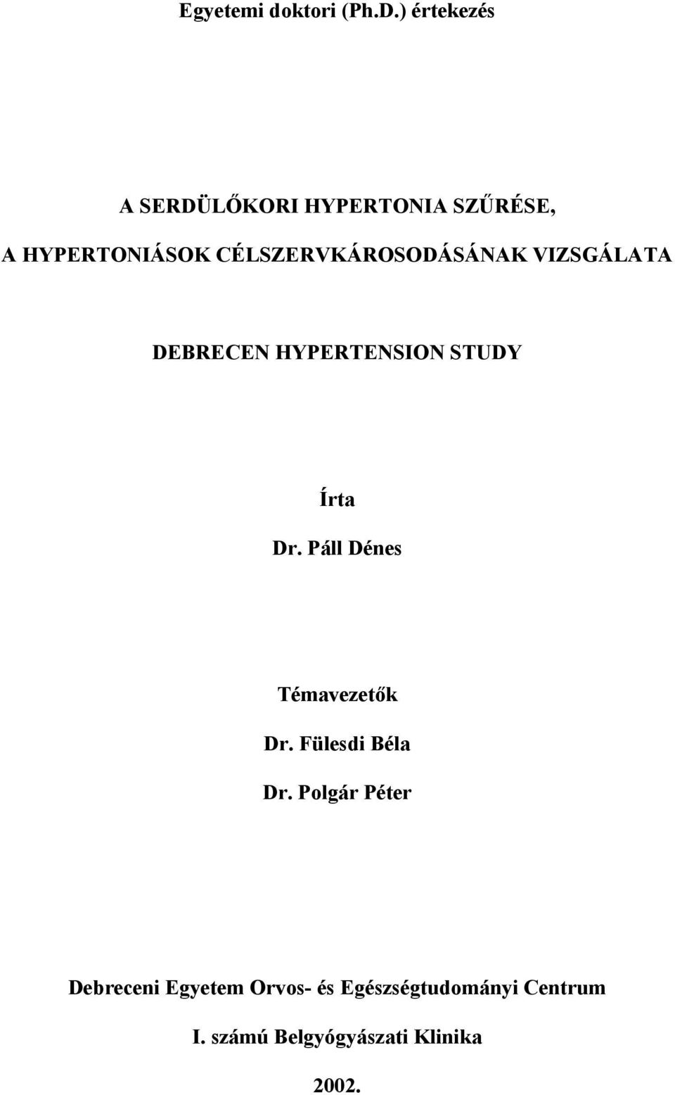 CÉLSZERVKÁROSODÁSÁNAK VIZSGÁLATA DEBRECEN HYPERTENSION STUDY Írta Dr.