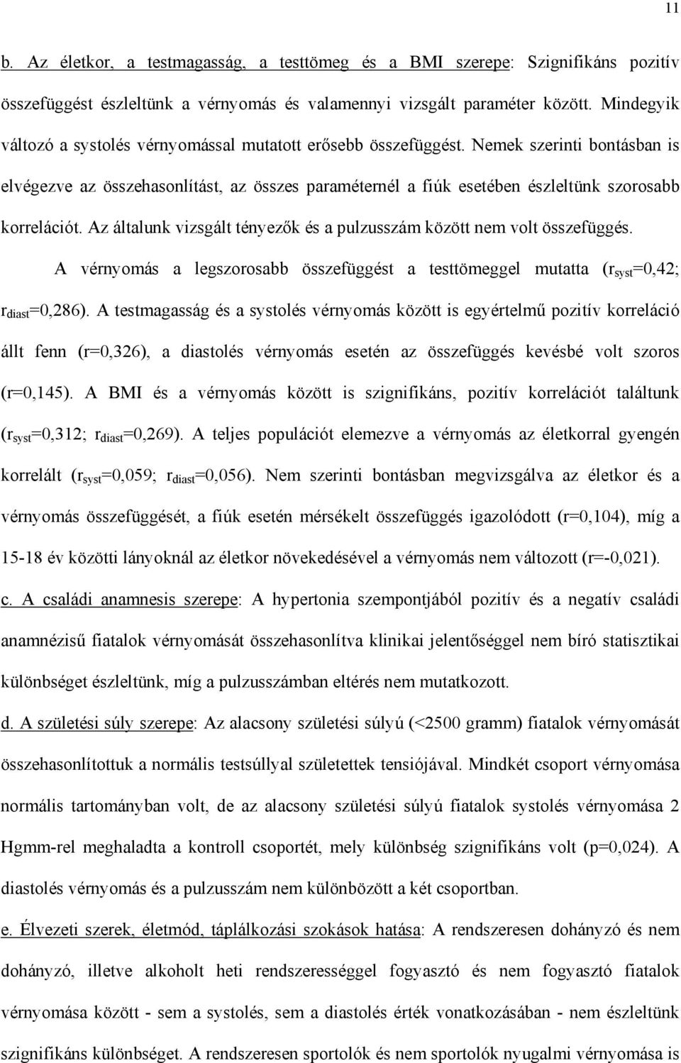 Nemek szerinti bontásban is elvégezve az összehasonlítást, az összes paraméternél a fiúk esetében észleltünk szorosabb korrelációt.