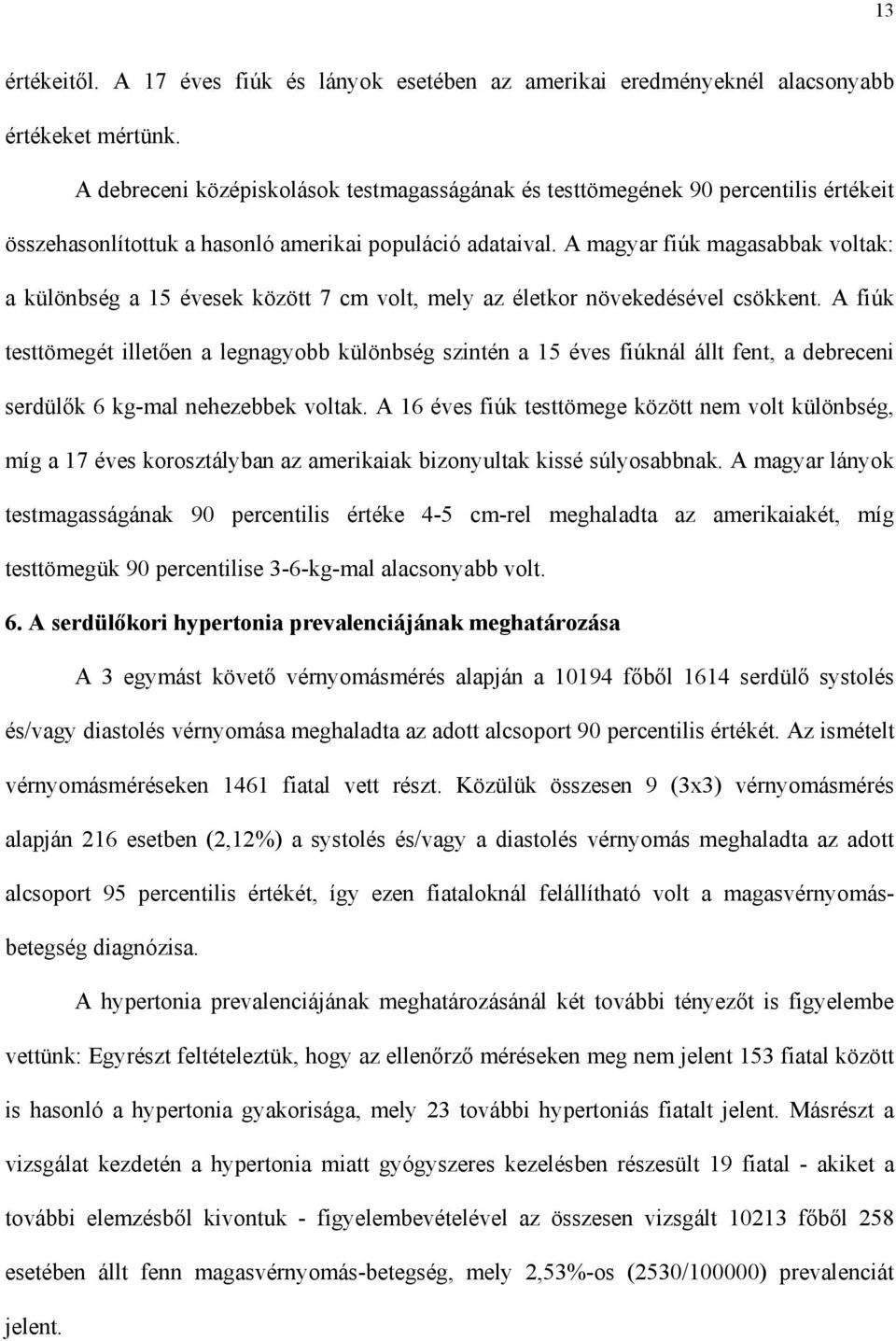 A magyar fiúk magasabbak voltak: a különbség a 15 évesek között 7 cm volt, mely az életkor növekedésével csökkent.