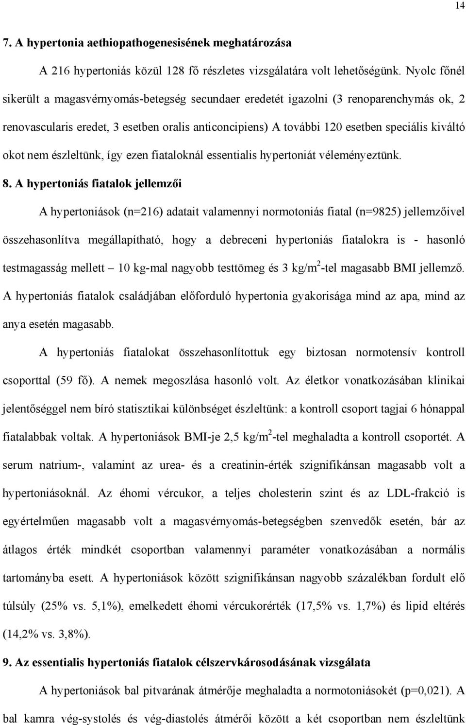 okot nem észleltünk, így ezen fiataloknál essentialis hypertoniát véleményeztünk. 8.