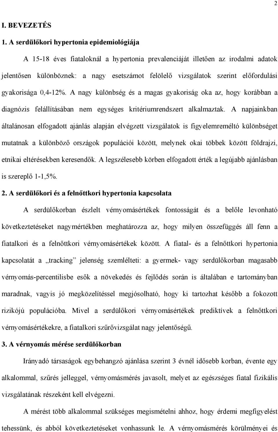 fordulási gyakorisága 0,4-12%. A nagy különbség és a magas gyakoriság oka az, hogy korábban a diagnózis felállításában nem egységes kritériumrendszert alkalmaztak.