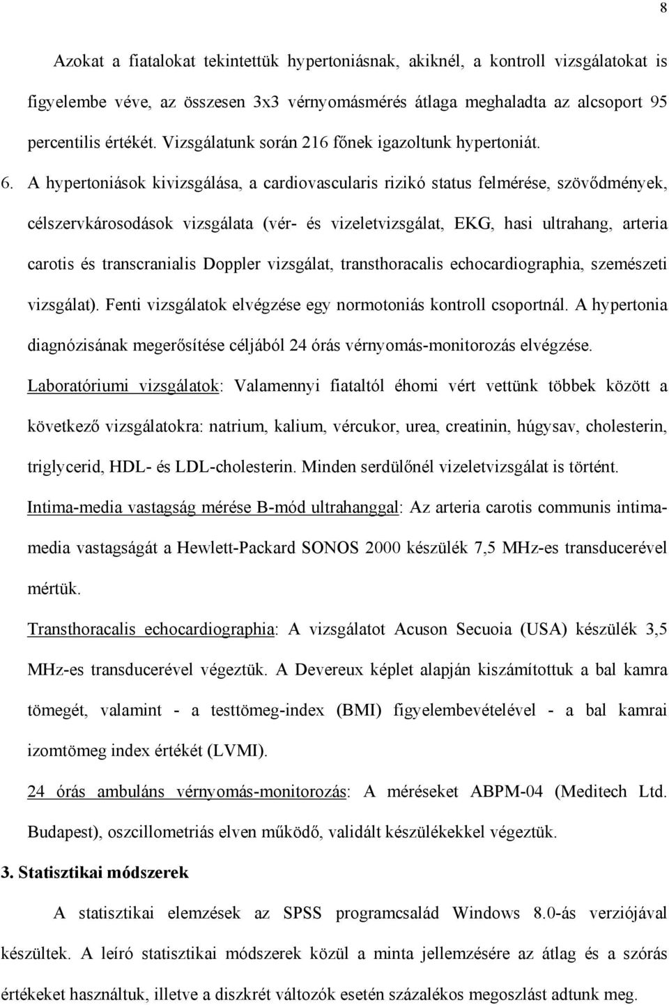 A hypertoniások kivizsgálása, a cardiovascularis rizikó status felmérése, szöv dmények, célszervkárosodások vizsgálata (vér- és vizeletvizsgálat, EKG, hasi ultrahang, arteria carotis és