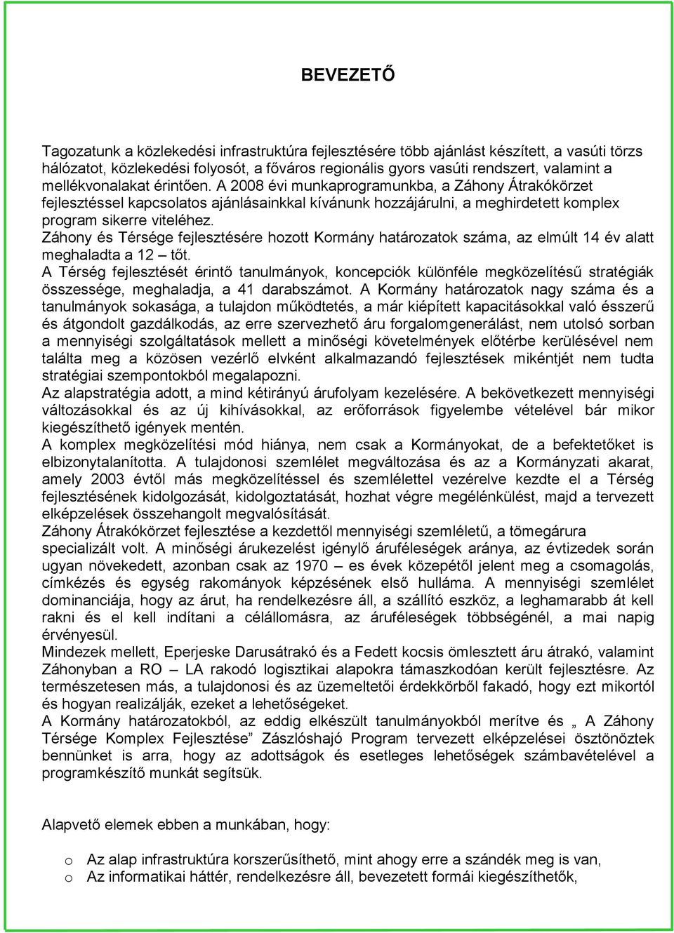 Záhony és Térsége fejlesztésére hozott Kormány határozatok száma, az elmúlt 14 év alatt meghaladta a 12 tőt.